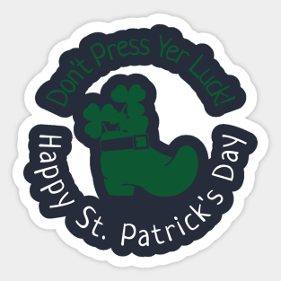 Don't Press Yer Luck!  Happy St. Patrick's Day Sticker